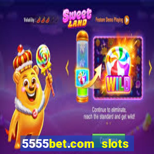 5555bet.com slots marca forte